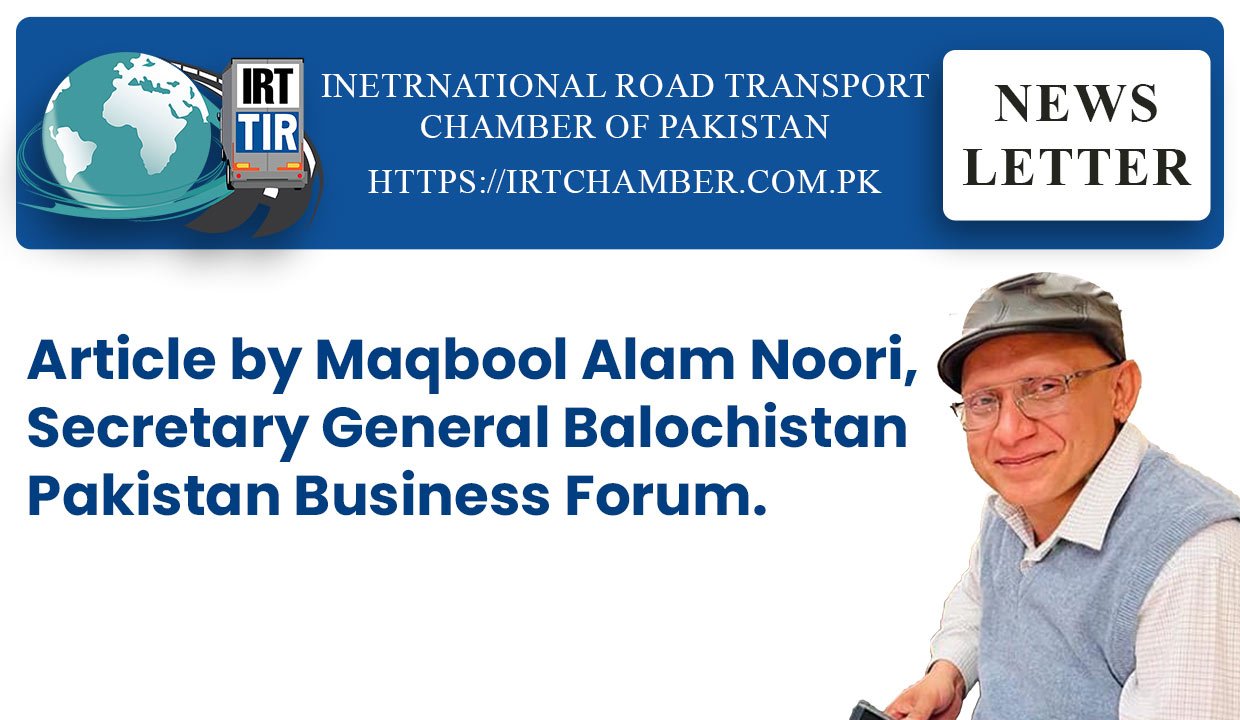 Article by Maqbool Alam Noori, Secretary General Balochistan Pakistan Business Forum.